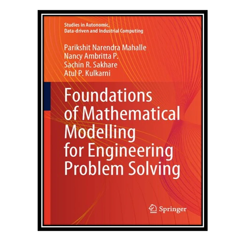کتاب Foundations of Mathematical Modelling for Engineering Problem Solving اثر جمعی از نویسندگان انتشارات مؤلفین طلایی