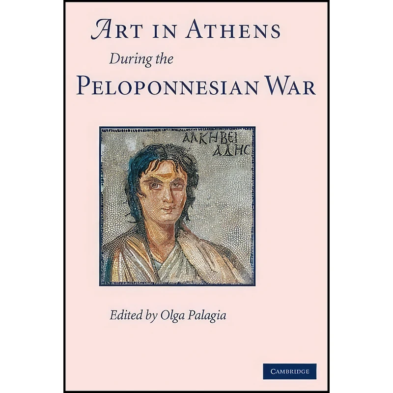 کتاب Art in Athens during the Peloponnesian War اثر Olga Palagia انتشارات Cambridge University Press