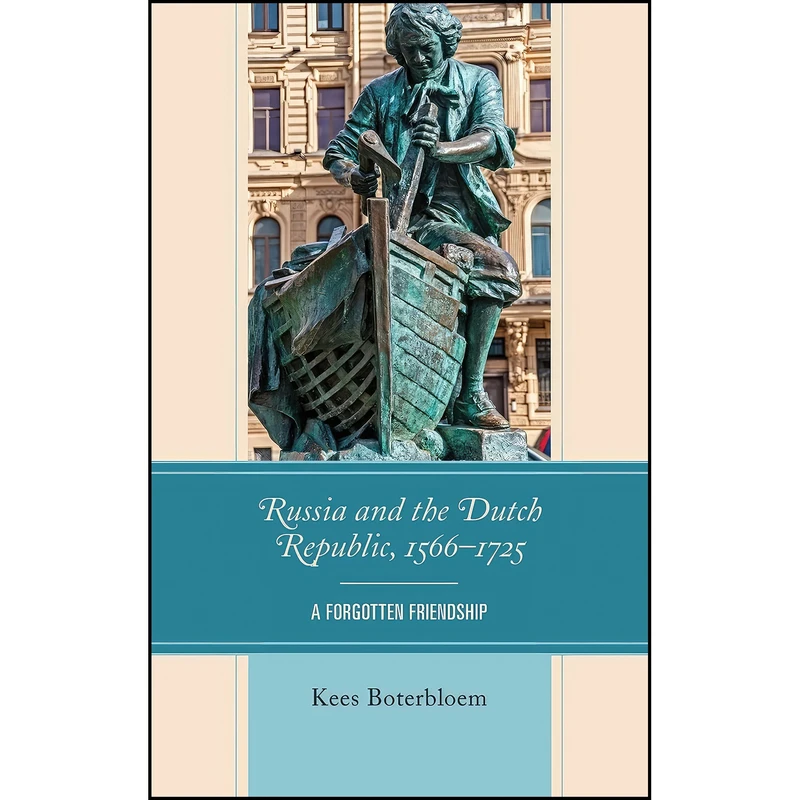 کتاب Russia and the Dutch Republic, 1566–1725 اثر Kees Boterbloem انتشارات Lexington Books