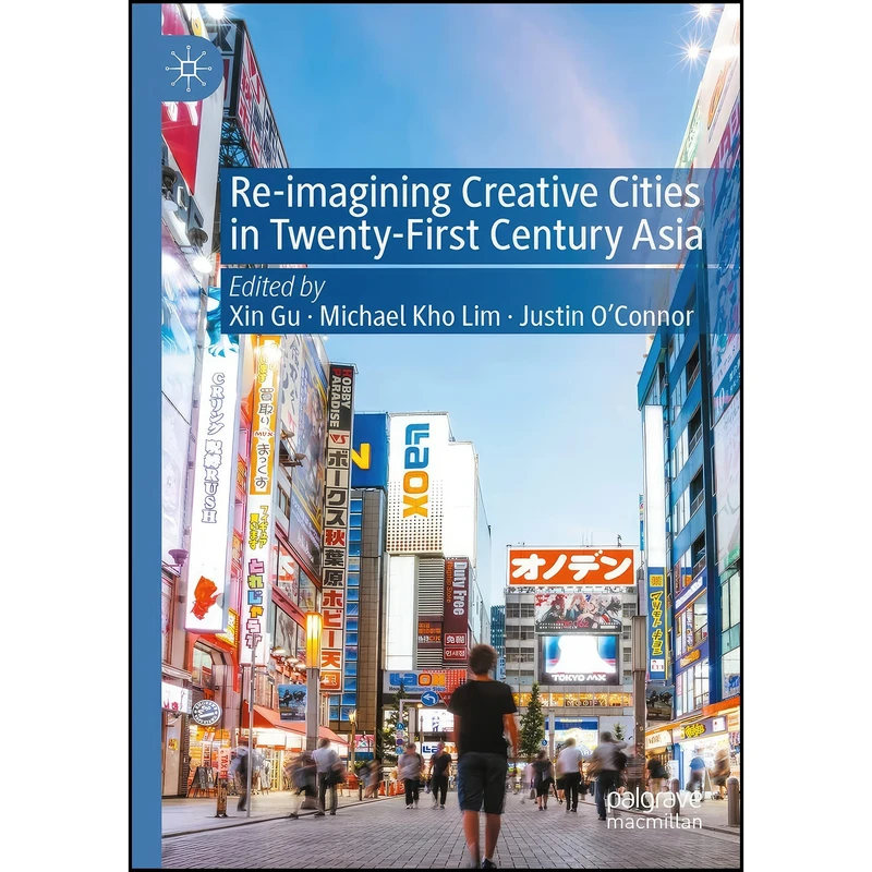 کتاب Re-Imagining Creative Cities in Twenty-First Century Asia اثر جمعي از نويسندگان انتشارات تازه ها