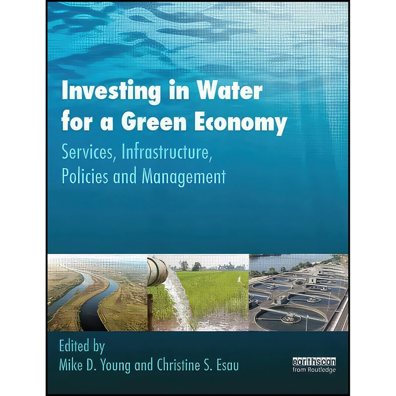 کتاب Investing in Water for a Green Economy اثر Mike Young and Christine Esau انتشارات Routledge