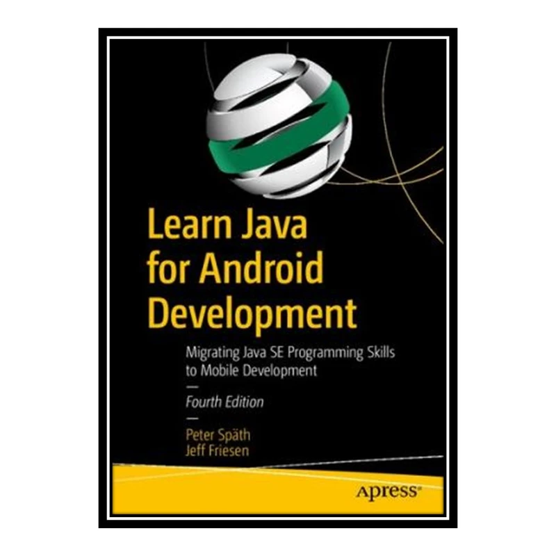 کتاب Learn Java for Android Development - Migrating Java Se Programming Skills to Mobile Development اثر Peter Späth and Jeff Friesen انتشارات مؤلفین طلایی