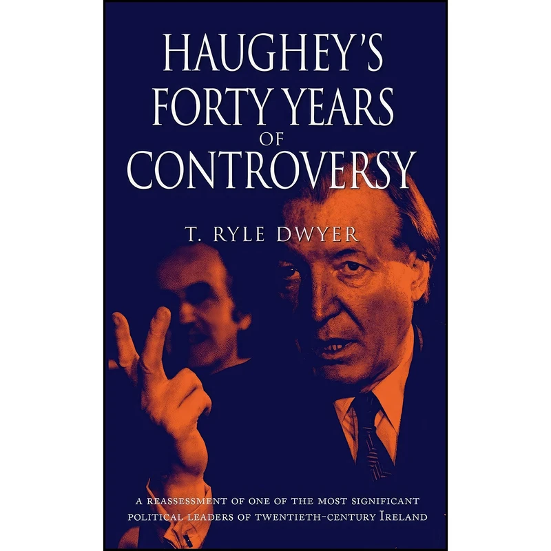 کتاب Haughey's Forty Years of Controversy اثر T. Ryle Dwyer انتشارات Mercier Press