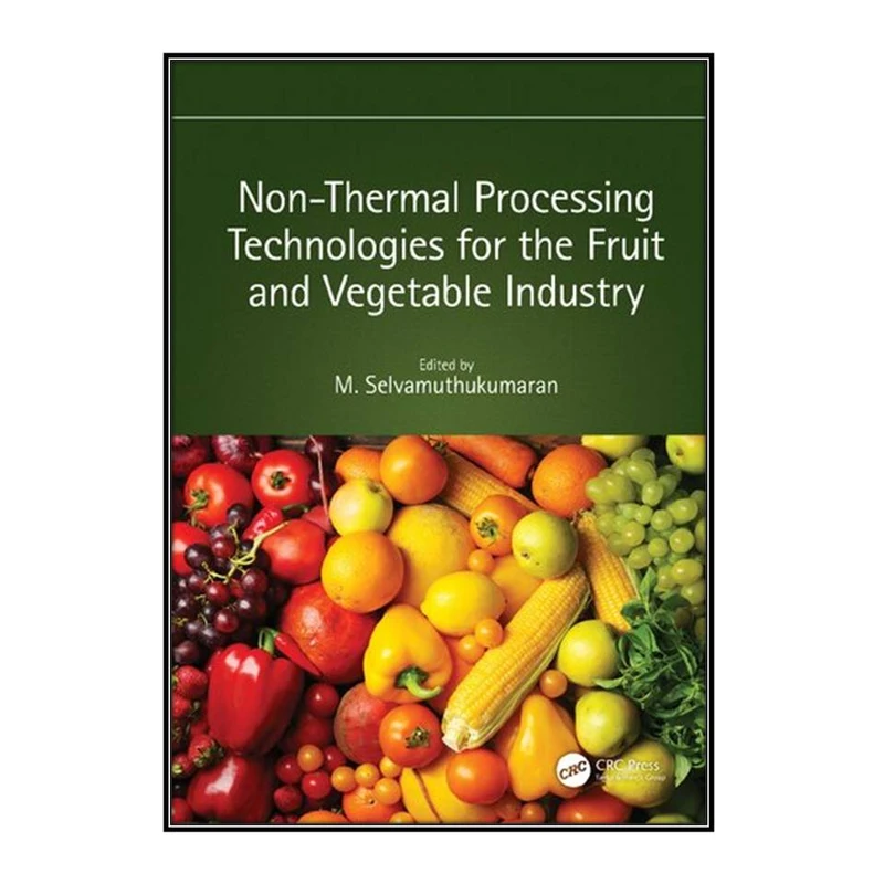کتاب NonThermal Processing Technologies for the Fruit and Vegetable Industry اثر M. Selvamuthukumaran انتشارات مؤلفين طلايي