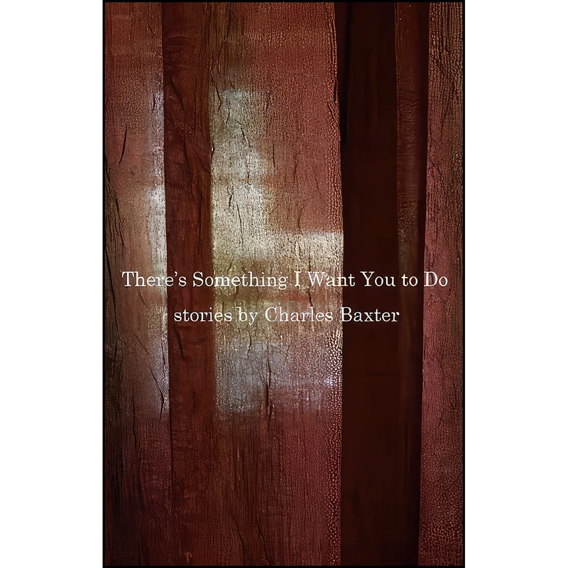 کتاب Theres Something I Want You to Do اثر Charles Baxter انتشارات Pantheon 