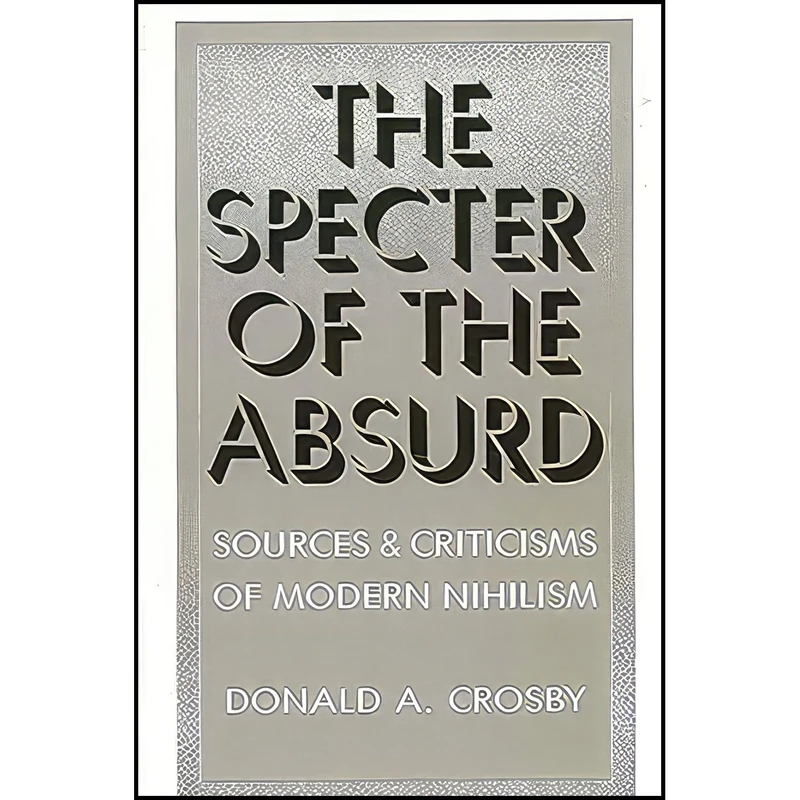 کتاب The Specter of the Absurd اثر Donald A. Crosby انتشارات State University of New York Press