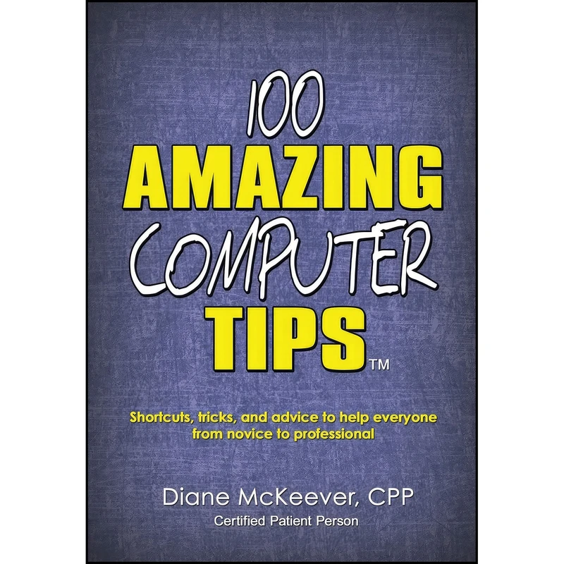 کتاب 100 Amazing Computer Tips اثر Diane McKeever انتشارات Diane McKeever