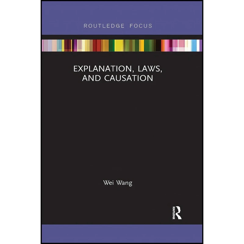 کتاب Explanation, Laws, and Causation  اثر Wei Wang انتشارات تازه ها