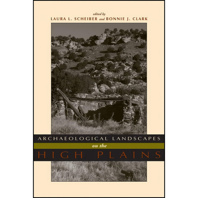 کتاب Archaeological Landscapes on the High Plains اثر جمعي از نويسندگان انتشارات University Press of Colorado