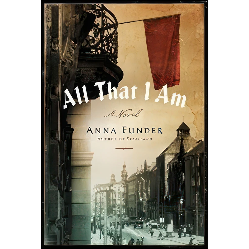 کتاب All That I Am اثر Anna Funder انتشارات Harper
