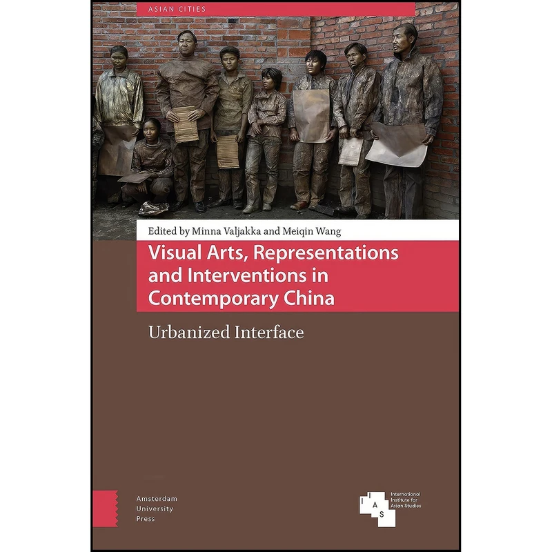 کتاب Visual Arts, Representations and Interventions in Contemporary China اثر جمعي از نويسندگان انتشارات Amsterdam University Press