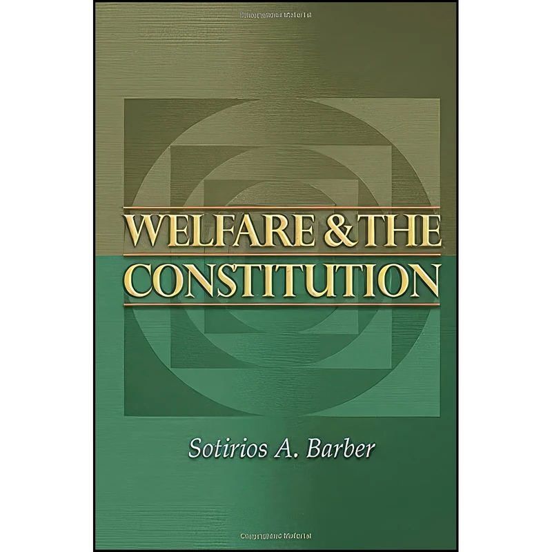 کتاب Welfare and the Constitution اثر Sotirios A. Barber انتشارات Princeton University Press