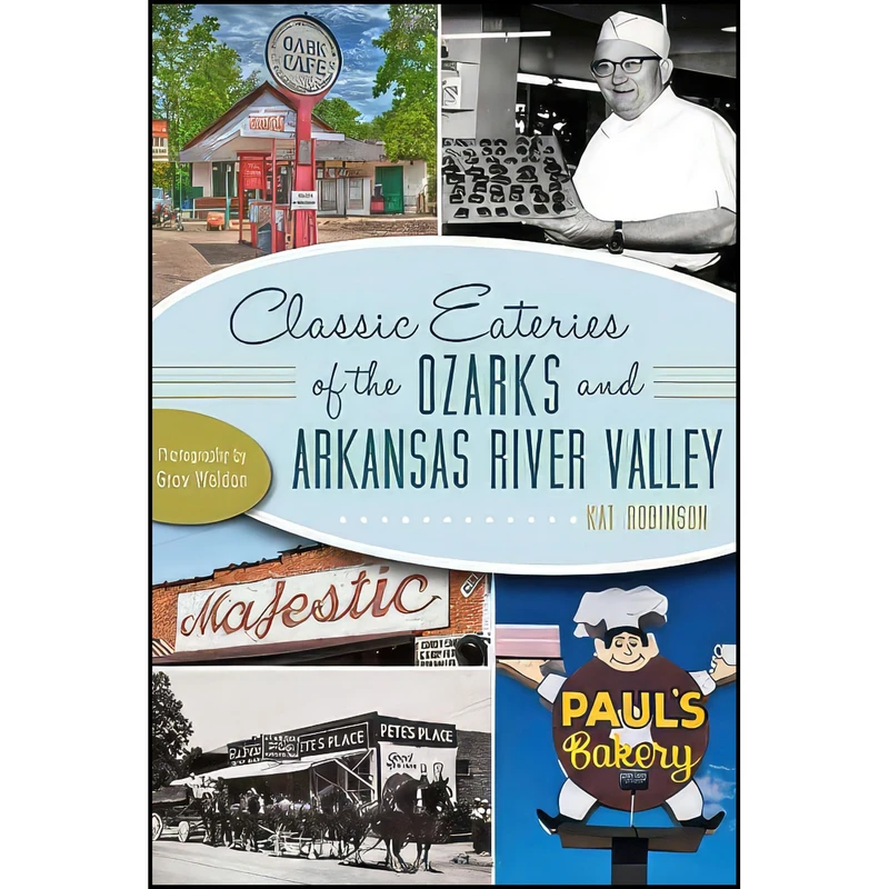 کتاب Classic Eateries of the Ozarks and Arkansas River Valley اثر Kat Robinson and Grav Weldon انتشارات The History Press