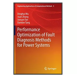  کتاب Performance Optimization of Fault Diagnosis Methods for Power Systems اثر جمعي از نويسندگان انتشارات مؤلفين طلايي