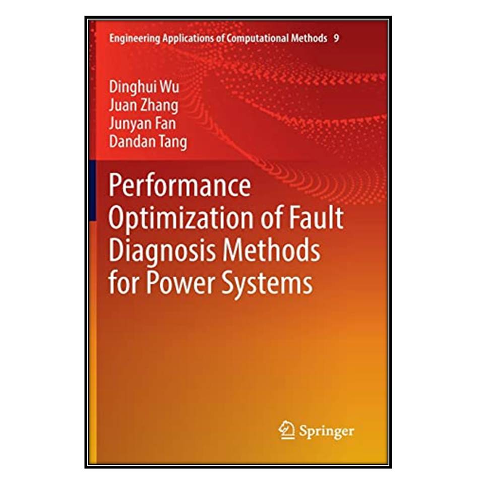 کتاب Performance Optimization of Fault Diagnosis Methods for Power Systems اثر جمعي از نويسندگان انتشارات مؤلفين طلايي