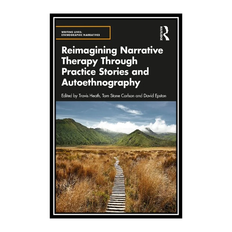 کتاب Reimagining Narrative Therapy Through Practice Stories and Autoethnography اثر جمعی از نویسندگان انتشارات مؤلفین طلایی