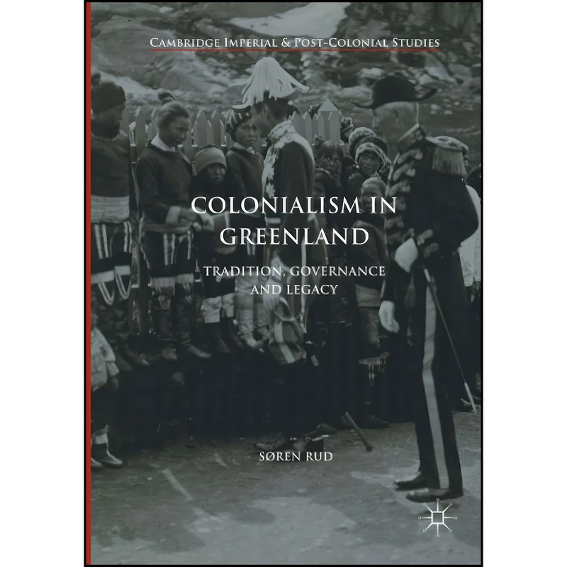 کتاب Colonialism in Greenland اثر S&oslash;ren Rud انتشارات Springer