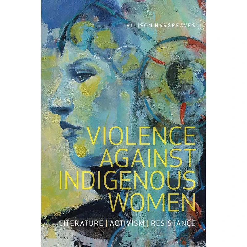 کتاب Violence Against Indigenous Women اثر Allison Hargreaves انتشارات Wilfrid Laurier University Press