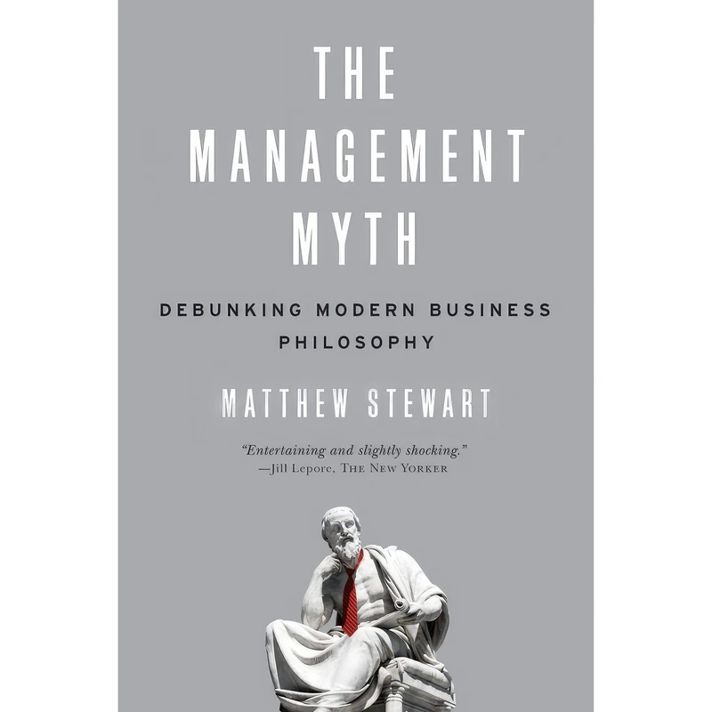 کتاب The Management Myth اثر Matthew Stewart انتشارات W. W. Norton and Company