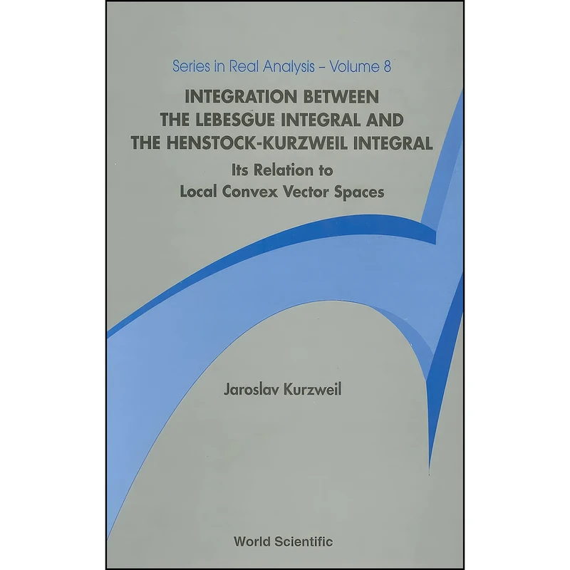کتاب Integration Between the Lebesgue Integral and the Henstock-Kurzweil Integral اثر Jaroslav Kurzweil انتشارات World Scientific Publishing Company