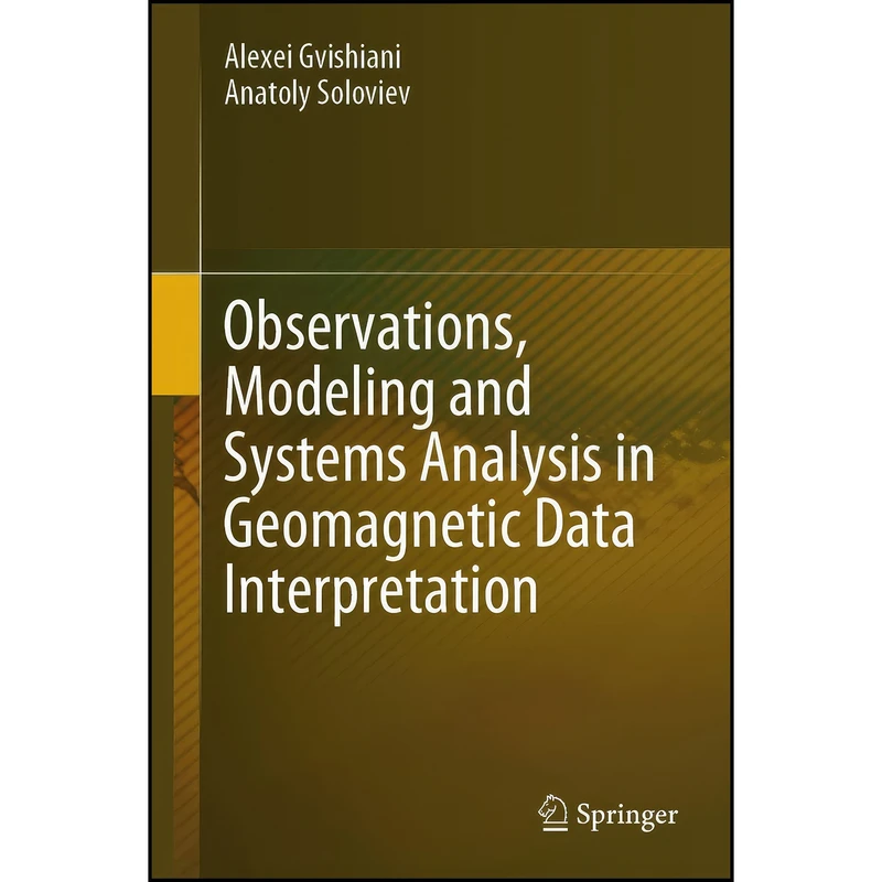 کتاب Observations, Modeling and Systems Analysis in Geomagnetic Data Interpretation اثر جمعي از نويسندگان انتشارات Springer