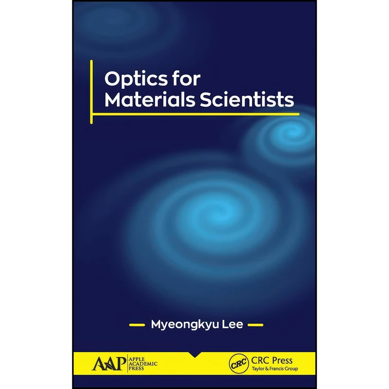 کتاب Optics for Materials Scientists اثر Myeongkyu Lee انتشارات Apple Academic Press