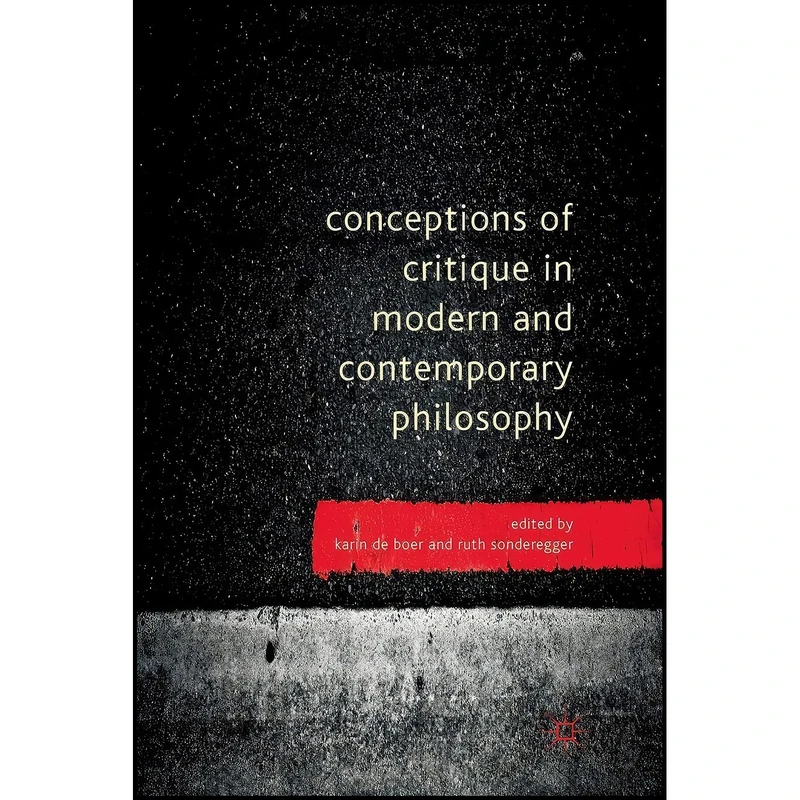 کتاب Conceptions of Critique in Modern and Contemporary Philosophy اثر Karin de Boer and R. Sonderegger انتشارات Palgrave Macmillan