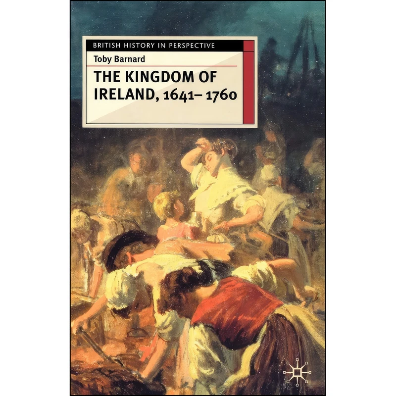 کتاب The Kingdom of Ireland, 1641-1760  اثر T. C. Barnard انتشارات Red Globe Press