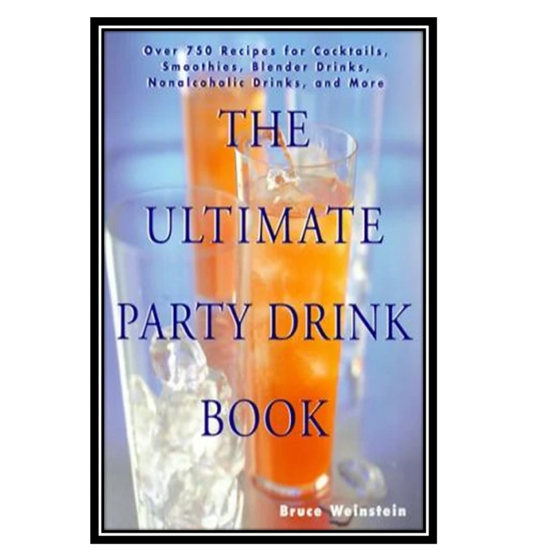 کتاب The Ultimate Party Drink Book اثر Bruce Weinstein انتشارات مؤلفین طلایی