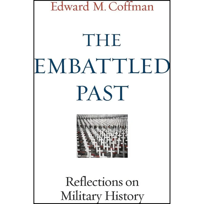 کتاب The Embattled Past اثر Edward M. Coffman انتشارات University Press of Kentucky