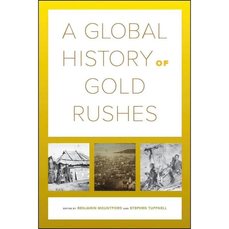 کتاب A Global History of Gold Rushes  اثر جمعي از نويسندگان انتشارات University of California Press