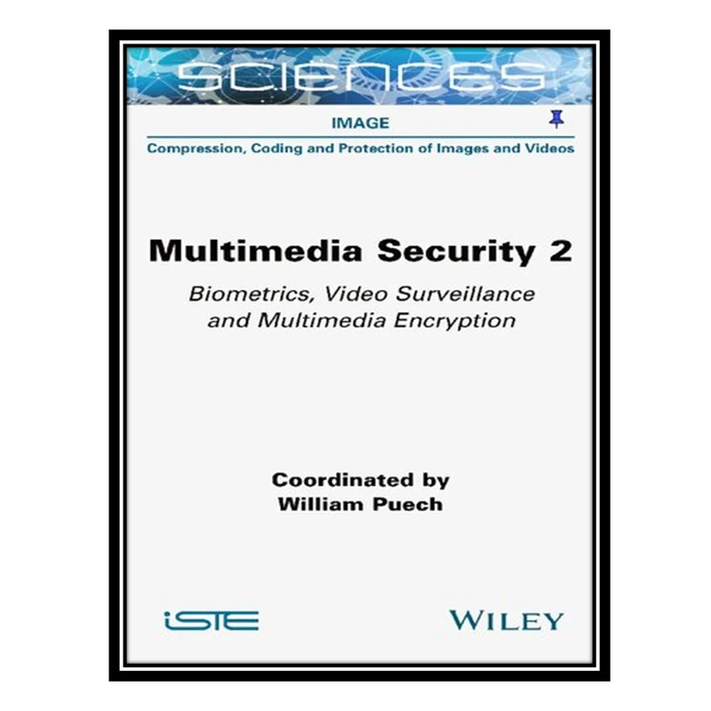 کتاب Multimedia Security, Volume 2: Biometrics, Video Surveillance and Multimedia Encryption اثر William Puech انتشارات مؤلفین طلایی