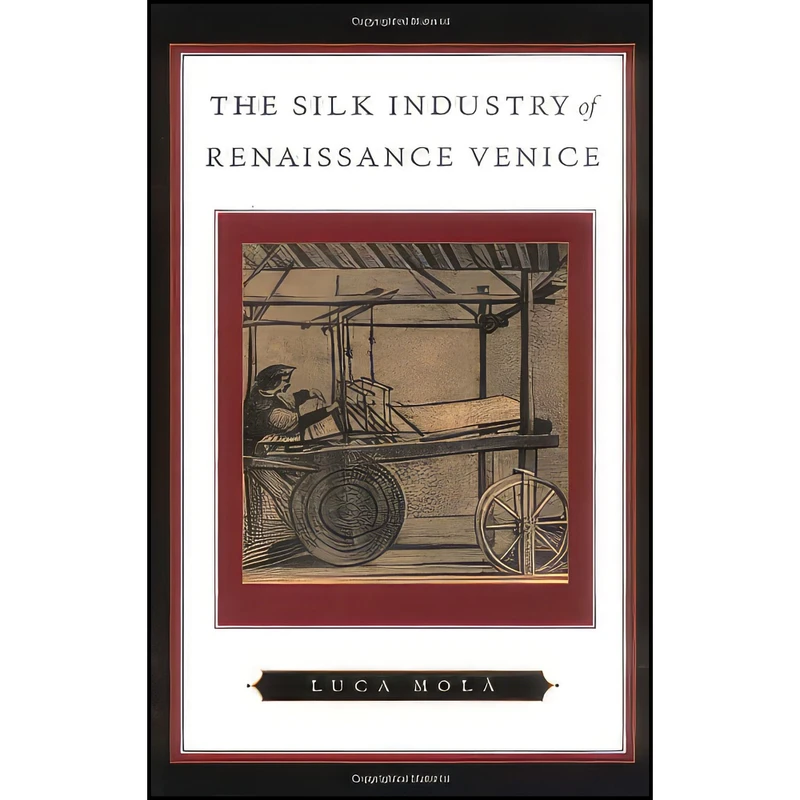 کتاب The Silk Industry of Renaissance Venice اثر Luca Molà انتشارات Johns Hopkins University Press