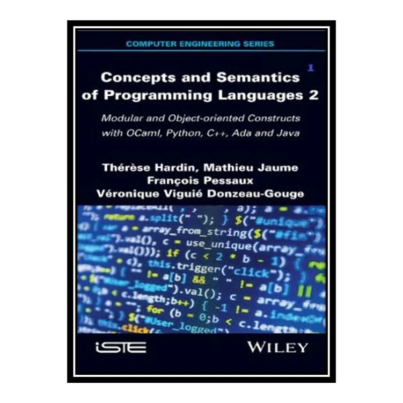 کتاب 	 Concepts and Semantics of Programming Languages 2: Modular and Object-oriented Constructs with OCaml, Python, C++, Ada and Java اثر Thérèse Hardin انتشارات مؤلفین طلایی