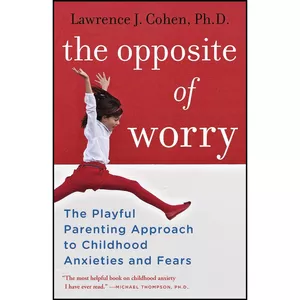 کتاب The Opposite of Worry اثر Lawrence J. Cohen PhD انتشارات Ballantine Books