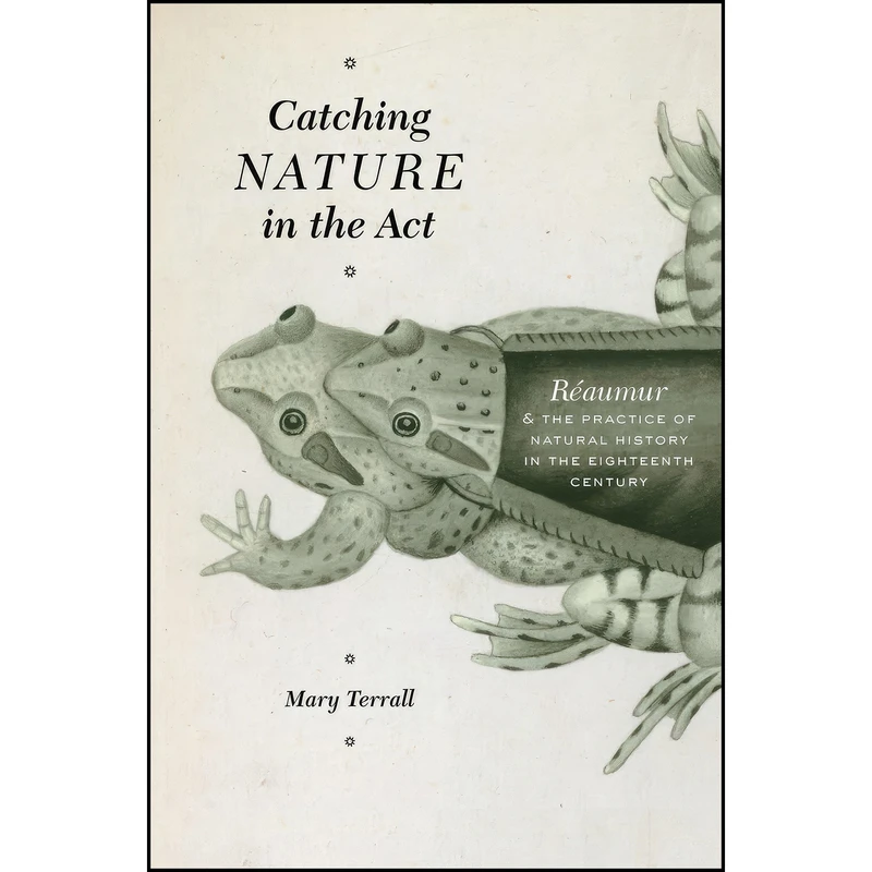 کتاب Catching Nature in the Act اثر Mary Terrall انتشارات University of Chicago Press
