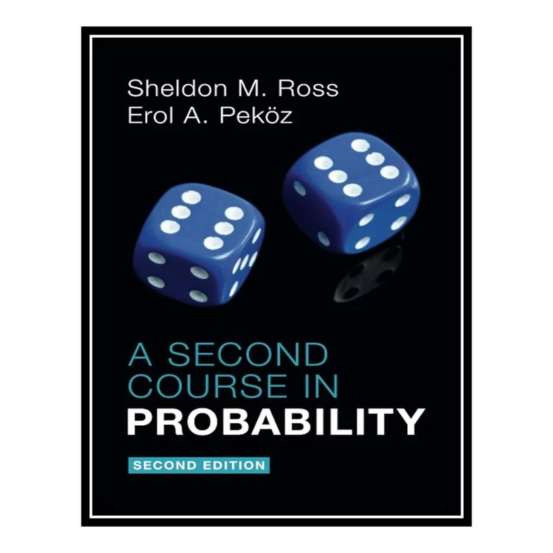 کتاب A Second Course in Probability اثر Sheldon M Ross AND Erol A Peköz انتشارات مؤلفین طلایی