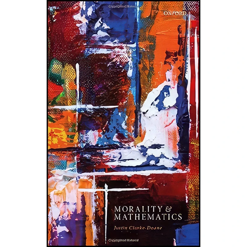 کتاب Morality and Mathematics اثر Justin Clarke-Doane انتشارات Oxford University Press