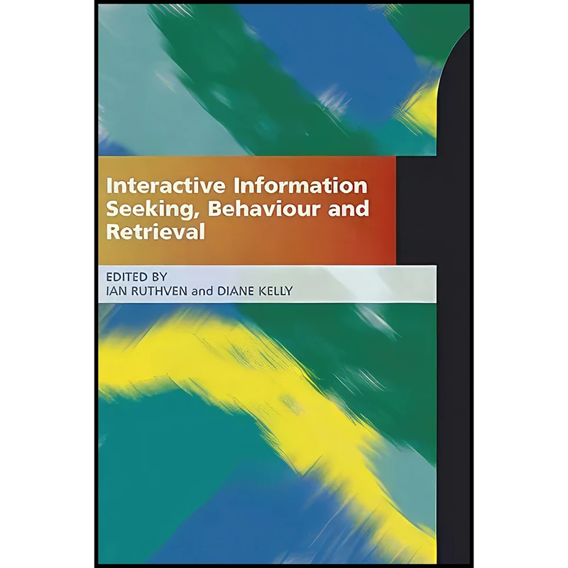کتاب Interactive Information Seeking, Behaviour and Retrieval اثر Ian Ruthven and Diane Kelly انتشارات Facet Publishing