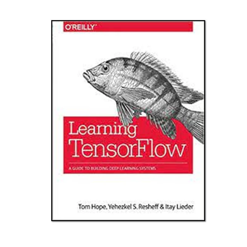 کتاب Learning TensorFlow A Guide to Building Deep Learning Systems اثر جمعی از نویسندگان انتشارات مؤلفین طلایی 