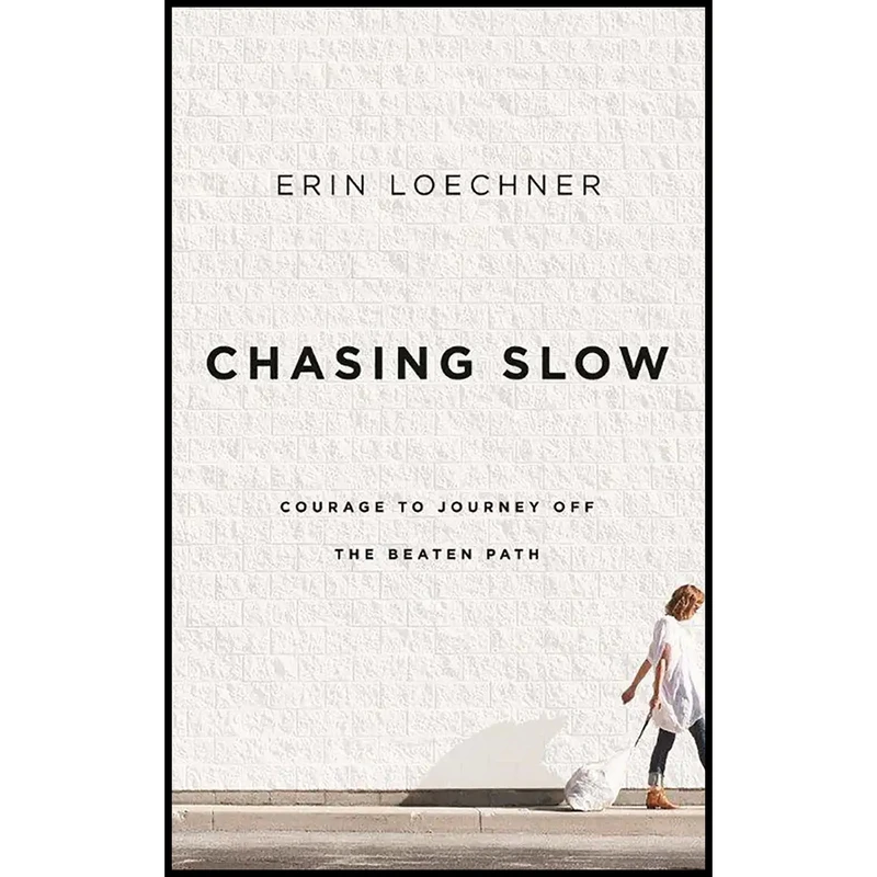 کتاب Chasing Slow اثر Erin Loechner and Hayley Cresswell انتشارات Zondervan on Brilliance 
