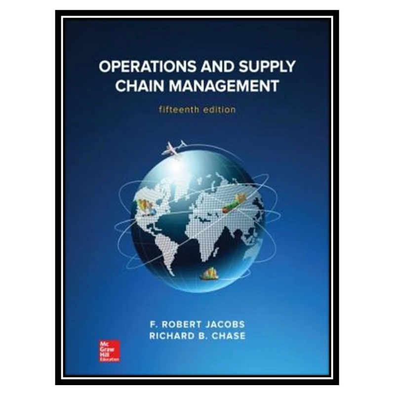 کتاب Operations and Supply Chain Management اثر F. Robert Jacobs& Richard B. Chase انتشارات مؤلفین طلایی