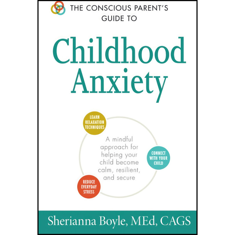 کتاب The Conscious Parent's Guide to Childhood Anxiety اثر Sherianna Boyle انتشارات تازه ها