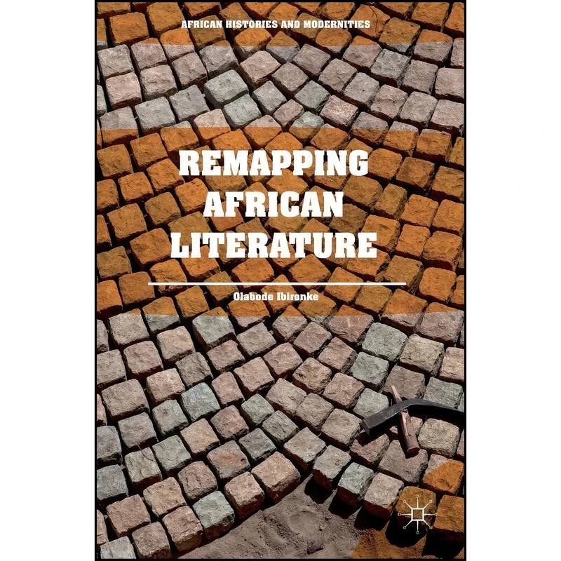 کتاب Remapping African Literature  اثر Olabode Ibironke انتشارات Palgrave Macmillan