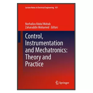  کتاب  Control, Instrumentation and Mechatronics اثر Norhaliza Abdul Wahab and Zaharuddin Mohamed انتشارات مؤلفين طلايي