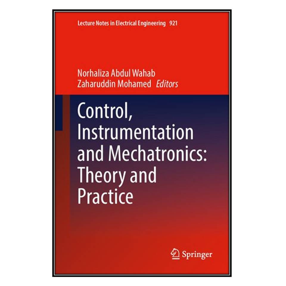  کتاب  Control, Instrumentation and Mechatronics اثر Norhaliza Abdul Wahab and Zaharuddin Mohamed انتشارات مؤلفين طلايي