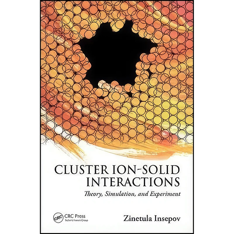 کتاب Cluster Ion-Solid Interactions اثر Zinetula Insepov انتشارات Chapman and Hall/CRC