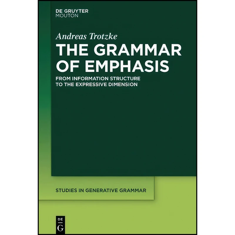 کتاب The Grammar of Emphasis  اثر Andreas Trotzke انتشارات De Gruyter Mouton