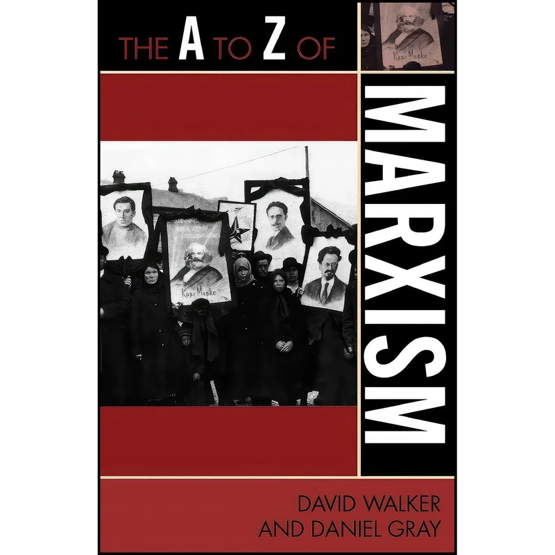 کتاب The A to Z of Marxism  اثر David Walker and Daniel Gray انتشارات Scarecrow Press