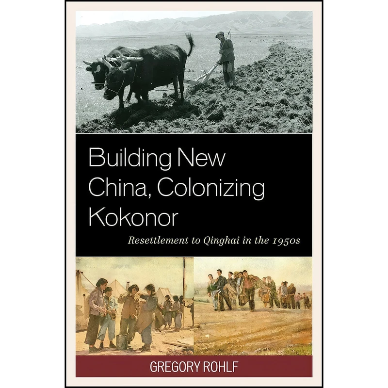 کتاب Building New China, Colonizing Kokonor اثر Gregory Rohlf انتشارات Lexington Books